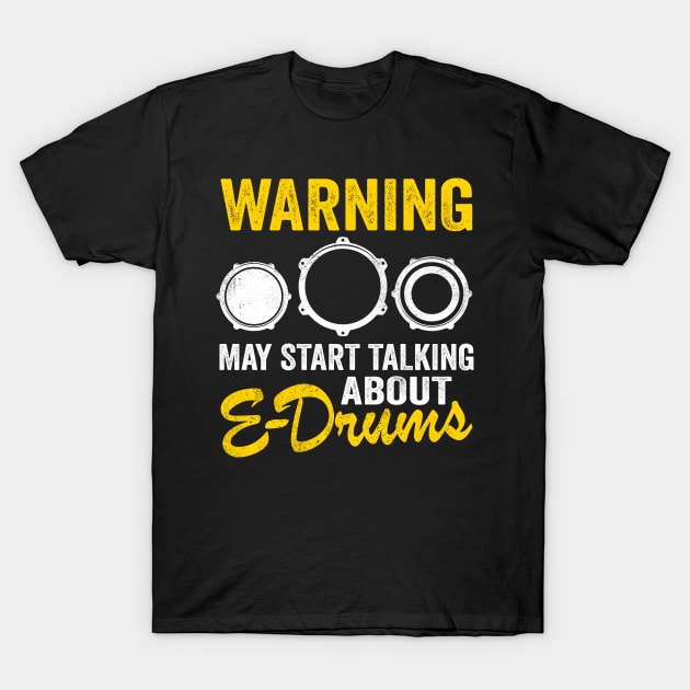 E-Drums Drummer Electronic Drums Gift Funny T-Shirt by Kuehni